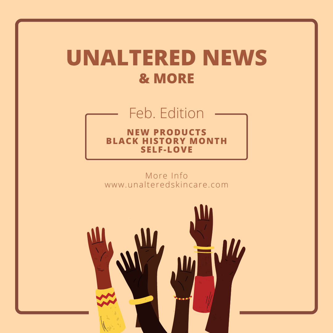 Unaltered News: February Edition – Unaltered Skin